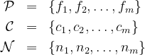 {\cal P} & = & \{f_1, f_2, \ldots, f_m\} \\
  {\cal C} & = & \{c_1, c_2, \ldots, c_m\} \\
  {\cal N} & = & \{n_1, n_2, \ldots, n_m\}