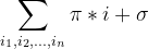 \sum_{i_1, i_2, \ldots, i_n} \pi * i + \sigma